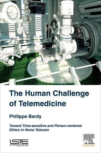Cover image for The Human Challenge of Telemedicine: Toward Time-sensitive and Person-centered Ethics in Home Telecare
