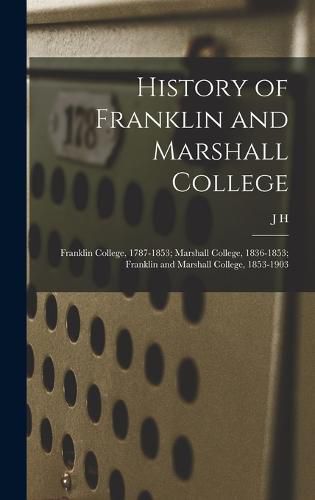 History of Franklin and Marshall College; Franklin College, 1787-1853; Marshall College, 1836-1853; Franklin and Marshall College, 1853-1903