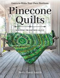 Cover image for Pinecone Quilts: Keeping Tradition Alive, Learn to Make Your Own Heirloom