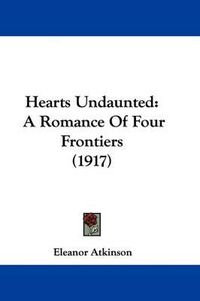 Cover image for Hearts Undaunted: A Romance of Four Frontiers (1917)