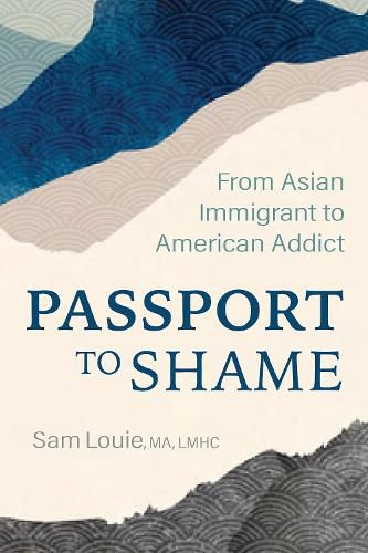 Cover image for Passport to Shame: From Asian Immigrant to American Addict