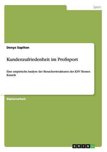 Cover image for Kundenzufriedenheit im Profisport: Eine empirische Analyse der Besucherstrukturen des KSV Hessen Kassels