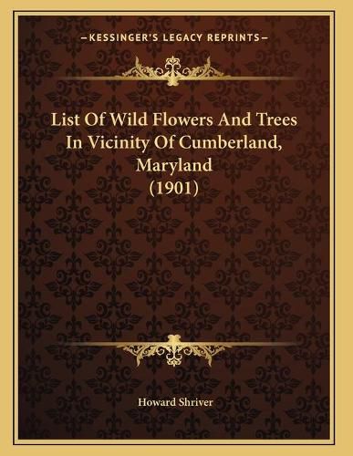 Cover image for List of Wild Flowers and Trees in Vicinity of Cumberland, Maryland (1901)