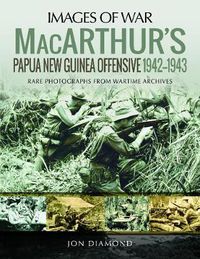 Cover image for MacArthur's Papua New Guinea Offensive, 1942-1943: Rare Photographs from Wartime Archives