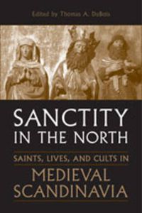 Cover image for Sanctity in the North: Saints, Lives, and Cults in Medieval Scandinavia