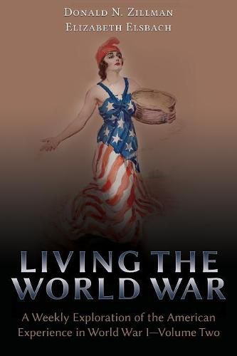 Living the World War: A Weekly Exploration of the American Experience in World War I-Volume Two