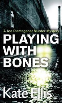 Cover image for Playing With Bones: Book 2 in the DI Joe Plantagenet crime series