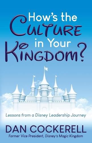 Cover image for How's the Culture in Your Kingdom?: Lessons from a Disney Leadership Journey