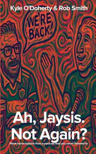 Cover image for Ah, Jaysis. Not Again? More transcriptions from a podcast that you never listened to.