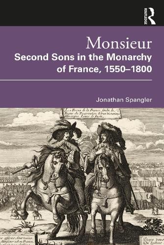 Cover image for Monsieur. Second Sons in the Monarchy of France, 1550-1800