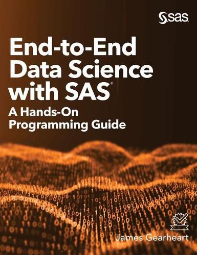 Cover image for End-to-End Data Science with SAS: A Hands-On Programming Guide