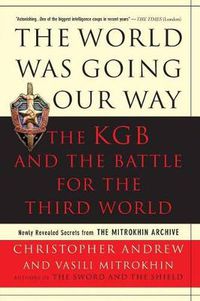Cover image for The World Was Going Our Way: The KGB and the Battle for the Third World - Newly Revealed Secrets from the Mitrokhin Archive