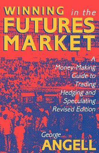 Cover image for Winning In The Future Markets: A Money-Making Guide to Trading Hedging and Speculating, Revised Edition