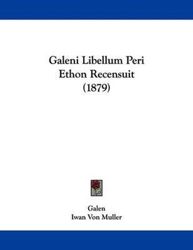 Cover image for Galeni Libellum Peri Ethon Recensuit (1879)