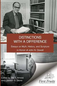 Cover image for Distinctions with a difference: essays on myth, history, and scripture in honor of John N. Oswalt