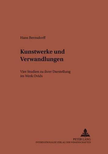 Cover image for Kunstwerke Und Verwandlungen: Vier Studien Zu Ihrer Darstellung Im Werk Ovids