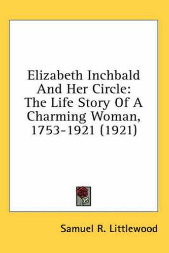 Cover image for Elizabeth Inchbald and Her Circle: The Life Story of a Charming Woman, 1753-1921 (1921)
