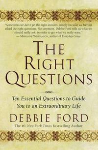 Cover image for The Right Questions: Ten Essential Questions To Guide You To An Extraord inary Life