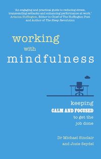 Cover image for Working with Mindfulness: Keeping calm and focused to get the job done