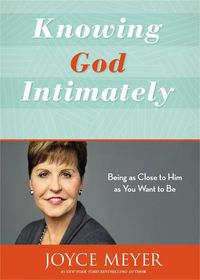 Cover image for Knowing God Intimately (Revised): Being as Close to Him as You Want to Be