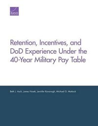 Cover image for Retention, Incentives, and DOD Experience Under the 40-Year Military Pay Table