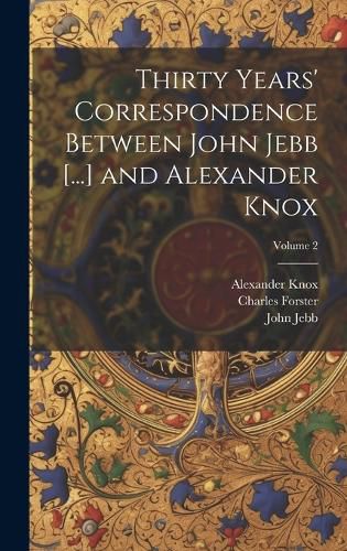 Cover image for Thirty Years' Correspondence Between John Jebb [...] and Alexander Knox; Volume 2