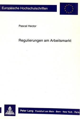 Cover image for Regulierungen Am Arbeitsmarkt: Eine Vergleichende Beschaeftigungspolitische Analyse Fuer Ausgewaehlte Staaten Der Europaeischen Gemeinschaft