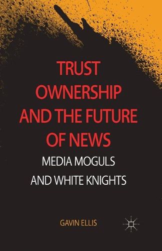 Cover image for Trust Ownership and the Future of News: Media Moguls and White Knights