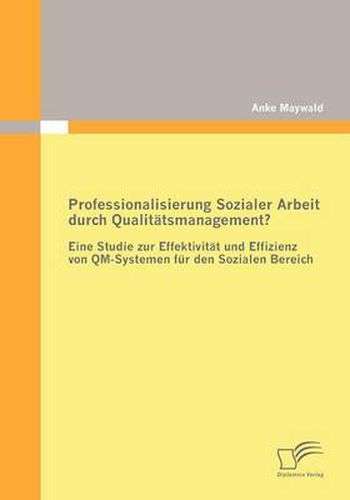 Cover image for Professionalisierung Sozialer Arbeit durch Qualitatsmanagement?: Eine Studie zur Effektivitat und Effizienz von QM-Systemen fur den Sozialen Bereich