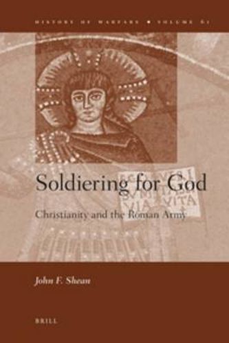 Cover image for Soldiering for God: Christianity and the Roman Army