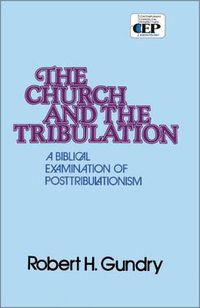 Cover image for Church and the Tribulation: A Biblical Examination of Posttribulationism