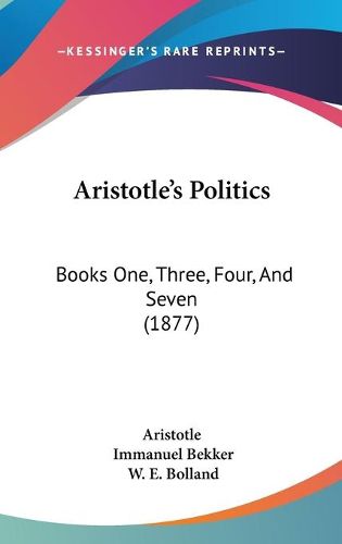 Cover image for Aristotle's Politics: Books One, Three, Four, and Seven (1877)