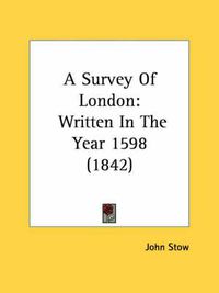 Cover image for A Survey Of London: Written In The Year 1598 (1842)