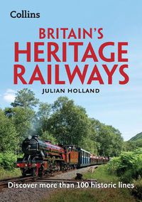 Cover image for Britain's Heritage Railways: Discover More Than 100 Historic Lines