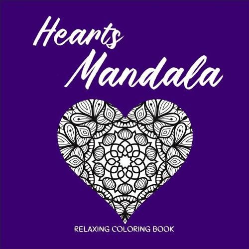 Cover image for HEARTS MANDALA Relaxing Coloring Book: Amazing Heart Pattern Mandalas I Perfect Heart Coloring Book I Meditation and Mindfulness I Grownups Coloring Book with Patterns for Stress Relief and Relaxation