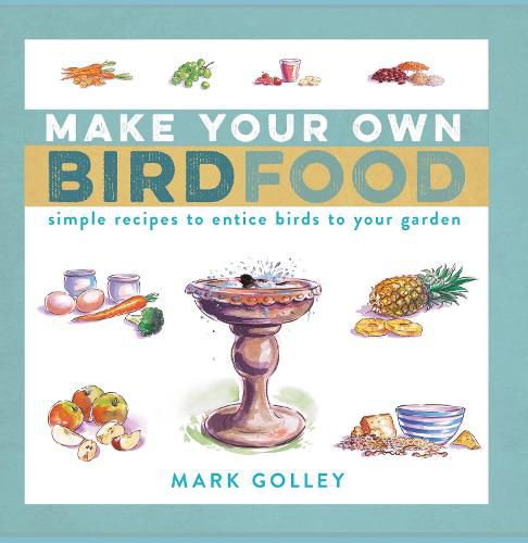 Cover image for Make Your Own Bird Food: Simple Recipes to Entice Birds to Your Garden
