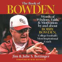 Cover image for The Book of Bowden: Words of Wisdom, Faith, and Motivation by and about Bobby Bowden, College Football's Most Inspirational Coach