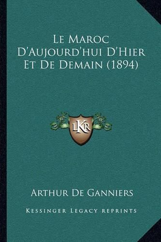 Cover image for Le Maroc D'Aujourd'hui D'Hier Et de Demain (1894)