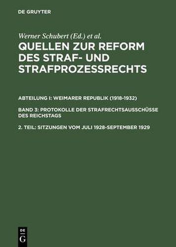 Quellen zur Reform des Straf- und Strafprozessrechts, 2. Teil, Sitzungen vom Juli 1928-September 1929