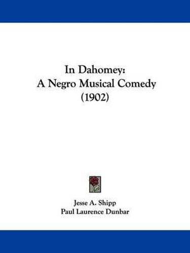 Cover image for In Dahomey: A Negro Musical Comedy (1902)
