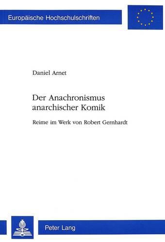 Der Anachronismus Anarchischer Komik: Reime Im Werk Von Robert Gernhardt