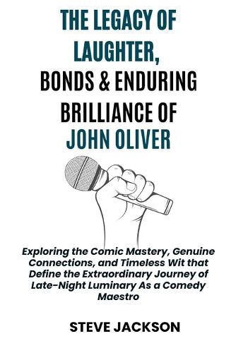 The Legacy of Laughter, Bonds & Enduring Brilliance of John Oliver