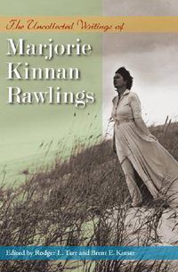 Cover image for The Uncollected Writings of Marjorie Kinnan Rawlings
