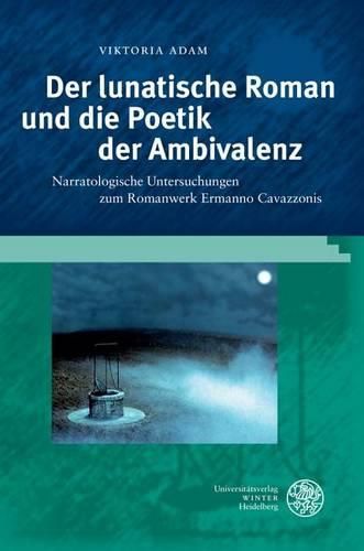 Cover image for Der Lunatische Roman Und Die Poetik Der Ambivalenz: Narratologische Untersuchungen Zum Romanwerk Ermanno Cavazzonis