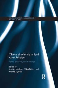 Cover image for Objects of Worship in South Asian Religions: Forms, Practices and Meanings