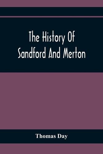 The History Of Sandford And Merton: For The Use Of Juvenile Britons: Embellished With Eight Elegant Copper Plate Prints