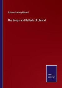 Cover image for The Songs and Ballads of Uhland