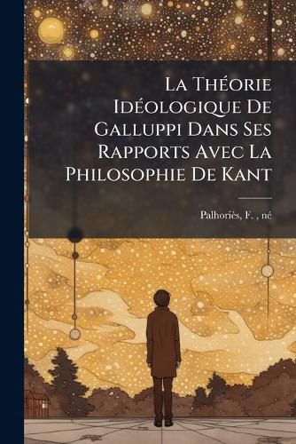 Cover image for La Th Orie Id Ologique de Galluppi Dans Ses Rapports Avec La Philosophie de Kant