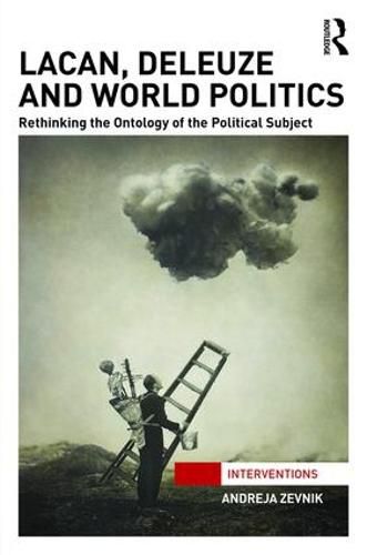 Cover image for Lacan, Deleuze and World Politics: Rethinking the ontology of the political subject