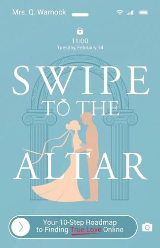 Cover image for Swipe to The Altar: Your 10-Step Roadmap to Finding True Love Online